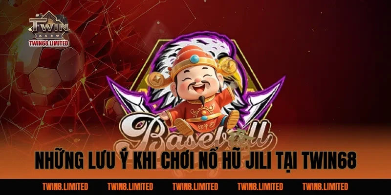 Những Lưu Ý Khi Chơi Nổ Hũ Jili Tại TWIN68